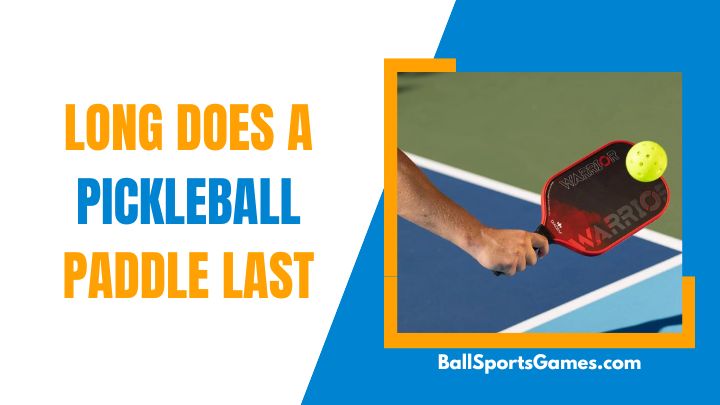 Long Does a Pickleball Paddle Last
