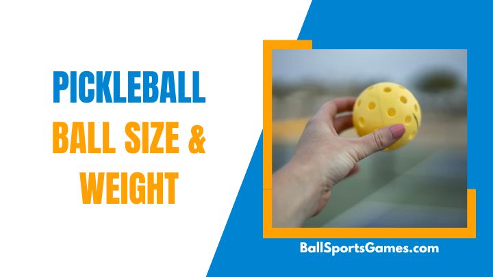 Pickleball Ball Size & Weight