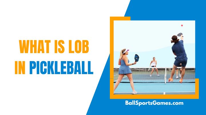 What is Lob in Pickleball