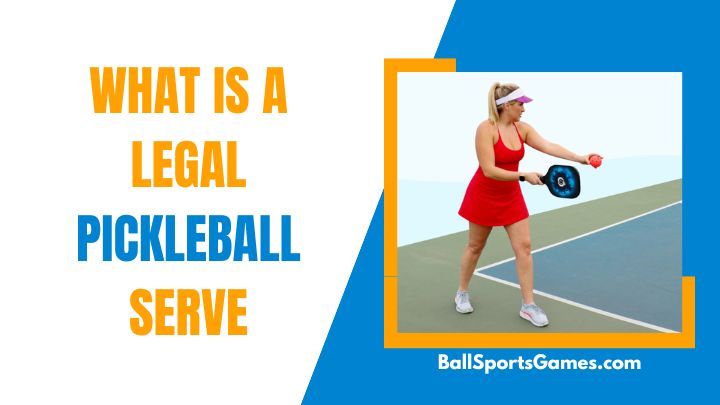 What is a Legal Pickleball Serve