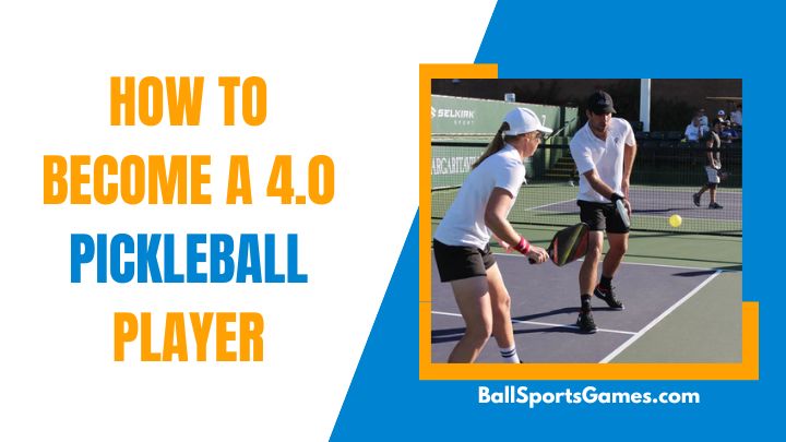 Become A 4.0 Pickleball Player
