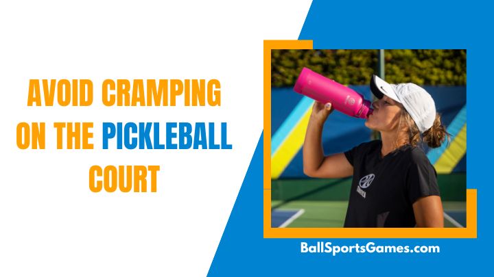 Avoid Cramping on the Pickleball Court