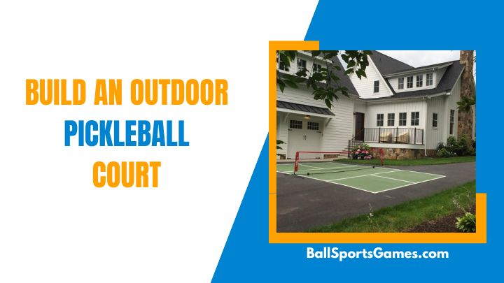 Build An Outdoor Pickleball Court
