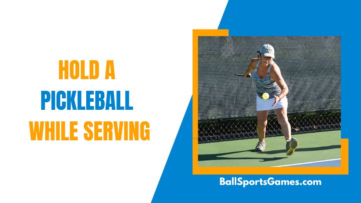 Hold A Pickleball While Serving