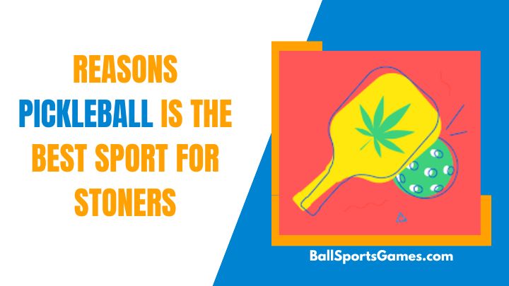 Reasons Pickleball Is The Best Sport For Stoners