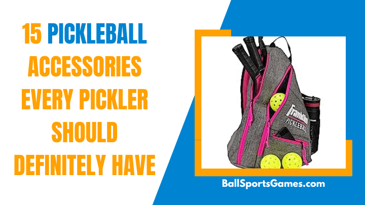 15 Pickleball Accessories Every Pickler Should Definitely Have