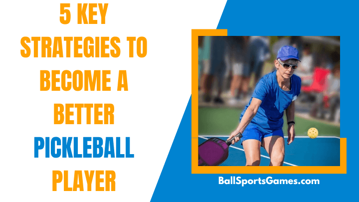5 Key Strategies to Become a Better Pickleball Player