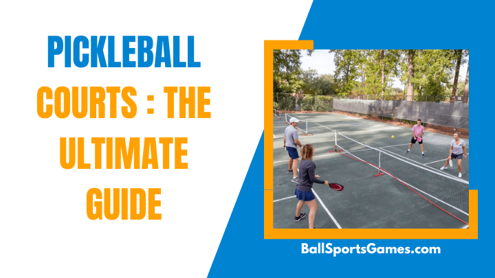 Pickleball Courts _ The Ultimate Guide