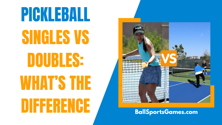 Pickleball Singles vs Doubles_ What’s the Difference