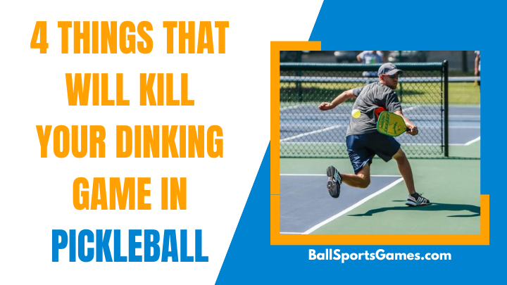 4 Things That Will Kill Your Dinking Game In Pickleball